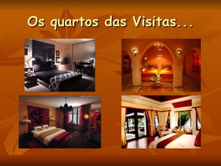 Os quartos das Visitas... 
