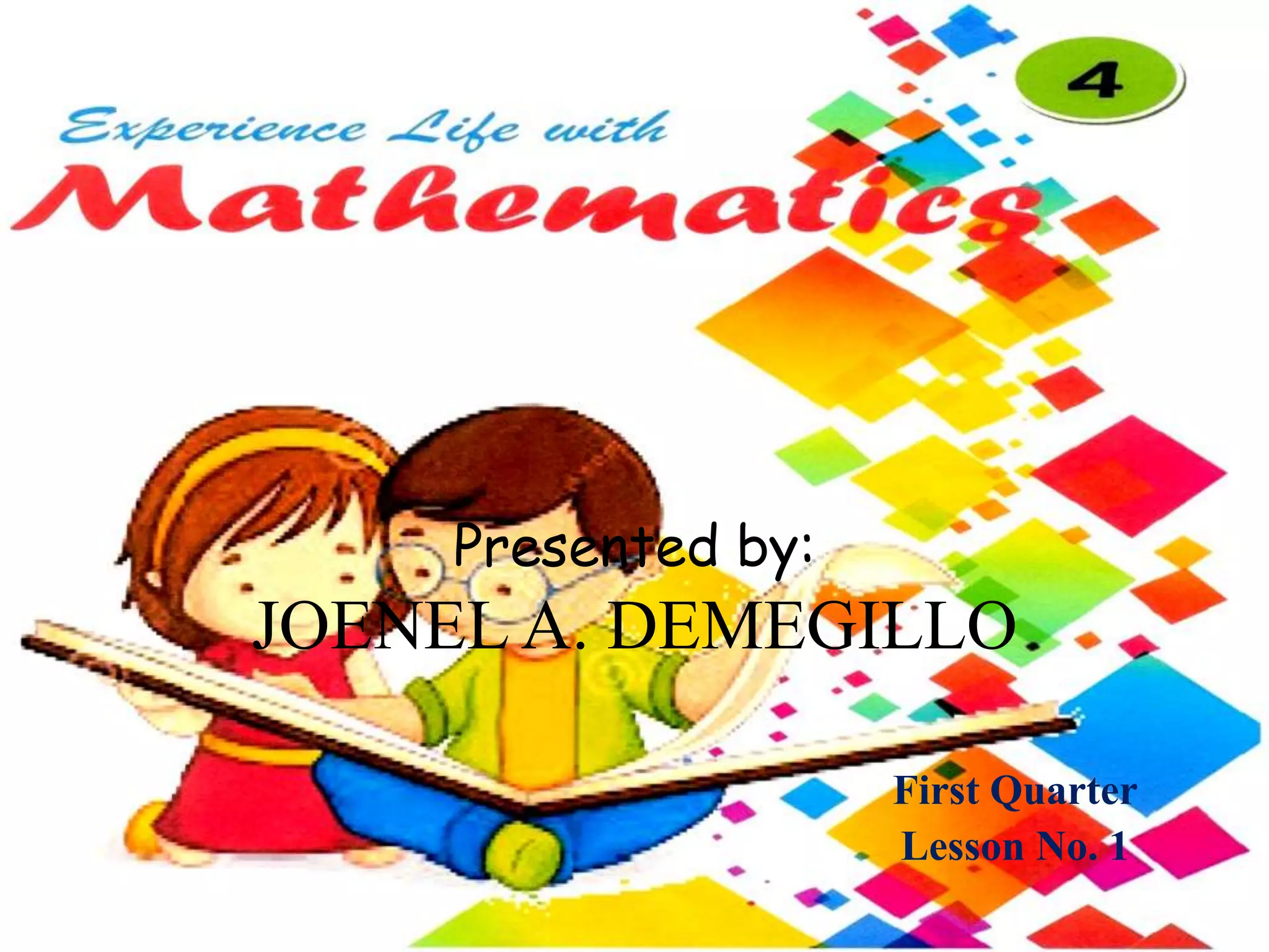 Presented by:
JOENEL A. DEMEGILLO
First Quarter
Lesson No. 1
 