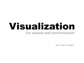 VisualizationFor analysis and communication
Chen “Gwen” Shapira
 