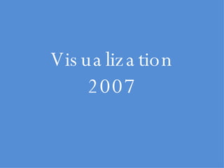 Visualization 2007 