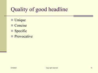 Quality of good headline
 Unique
 Concise
 Specific
 Provocative
6/18/2021 Copy right reserved 14
 