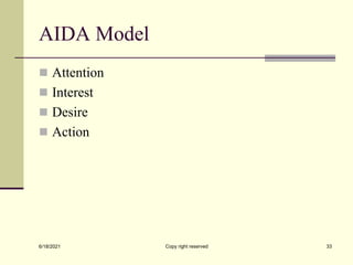 AIDA Model
 Attention
 Interest
 Desire
 Action
6/18/2021 Copy right reserved 33
 