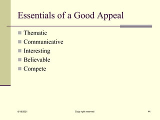 Essentials of a Good Appeal
 Thematic
 Communicative
 Interesting
 Believable
 Compete
6/18/2021 Copy right reserved 44
 