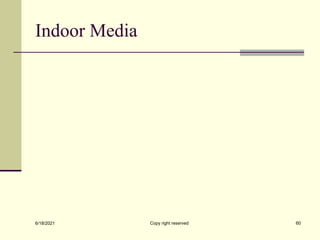 Indoor Media
6/18/2021 Copy right reserved 60
 
