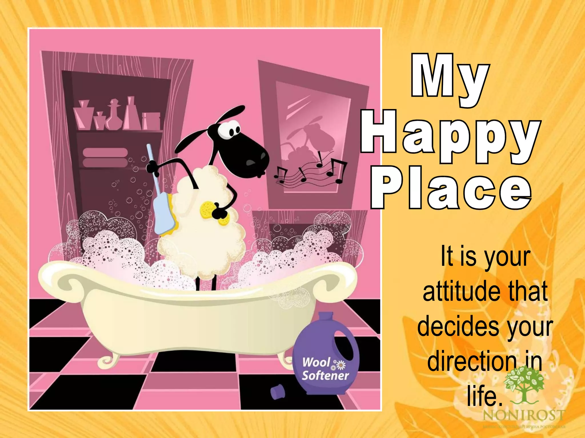 My Happy Place It is your attitude that decides your direction in life. 