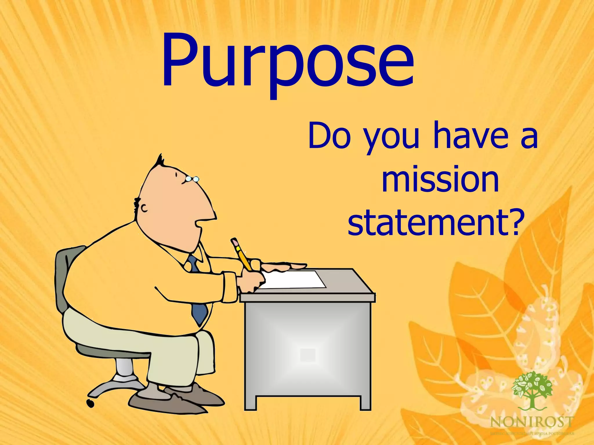 Purpose Do you have a mission statement?   