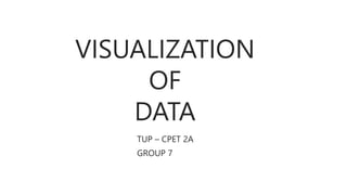 VISUALIZATION
OF
DATA
TUP – CPET 2A
GROUP 7
 