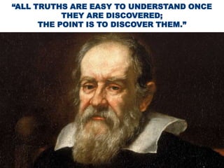 “ALL TRUTHS ARE EASY TO UNDERSTAND ONCE
THEY ARE DISCOVERED;
THE POINT IS TO DISCOVER THEM.”

C op yr i g h t © 2 0 1 3 , S A S I n s t i t u t e I n c . A l l r i g h t s r es er v e d .

 