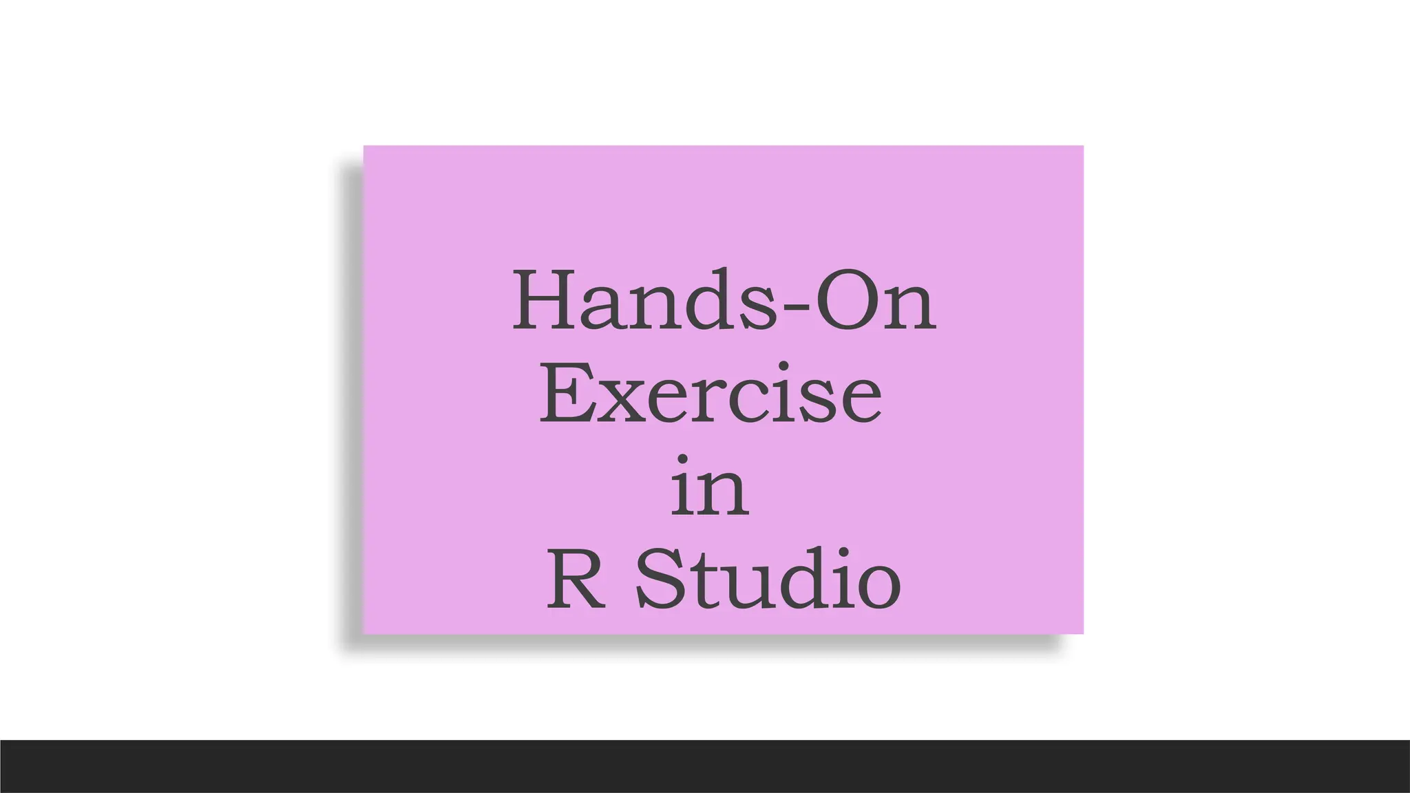 Hands-On
Exercise
in
R Studio
 