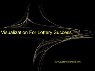 Visualization For Lottery Success   www.custom-hypnosis.com 