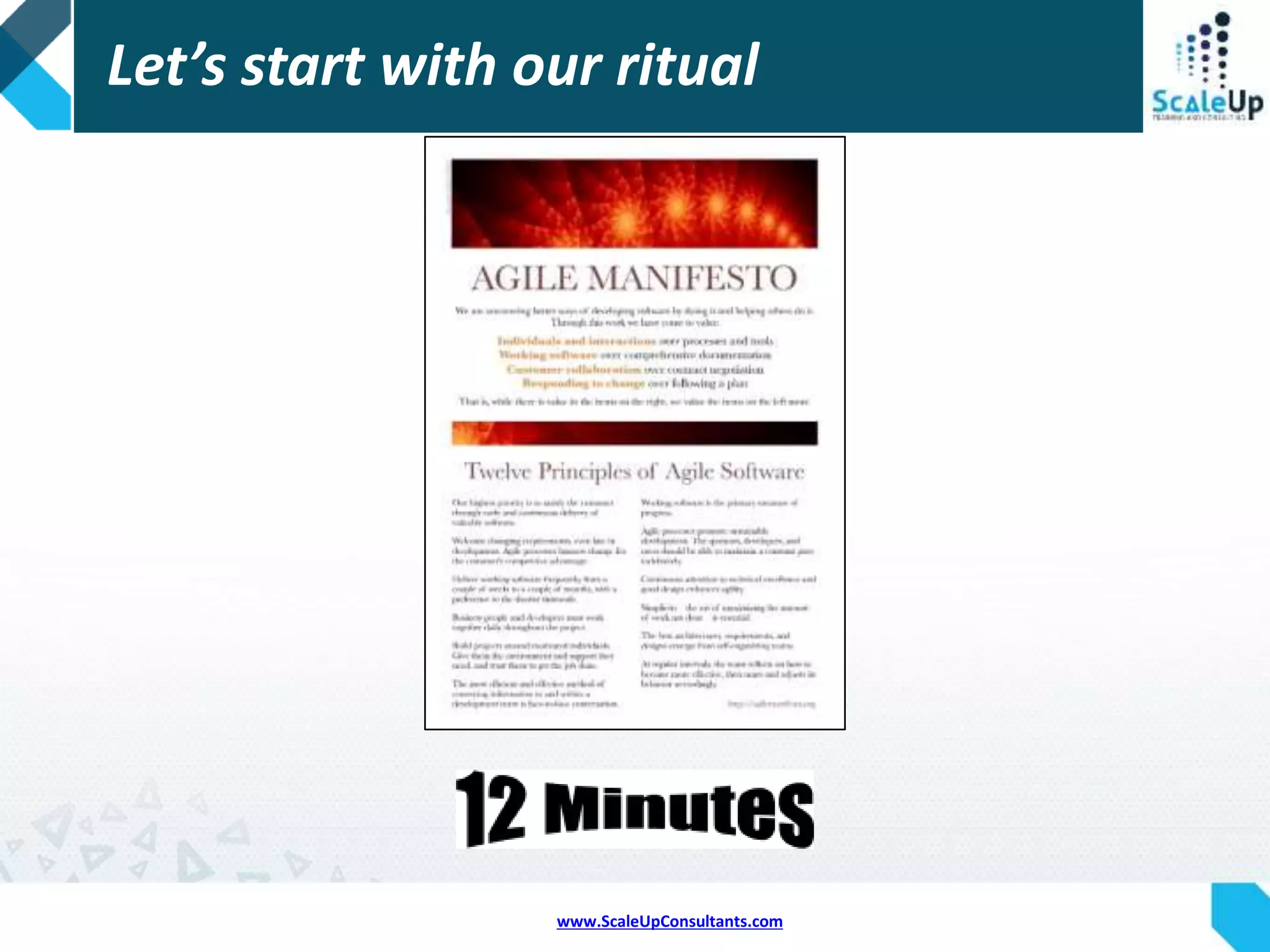 www.ScaleUpConsultants.com
Let’s start with our ritual
source: www.agilemanifesto.orghttp://agilemanifesto.org/
 