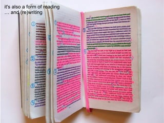 it's also a form of reading …  and (re)writing 