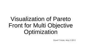 Visualization of Pareto
Front for Multi Objective
Optimization
Dawit T.Haile, May 5 2015
 