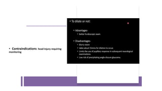 • Contraindications: head injury requiring
monitoring
 
