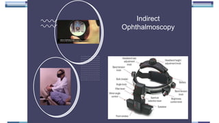 Indirect
Ophthalmoscopy
 