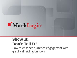 Show It, Don’t Tell It!How to enhance audience engagement with graphical navigation tools 
