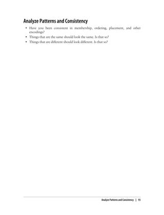 Analyze Patterns and Consistency
• Have you been consistent in membership, ordering, placement, and other
encodings?
• Things that are the same should look the same. Is that so?
• Things that are different should look different. Is that so?
Analyze Patterns and Consistency | 93
 