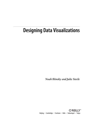 Designing Data Visualizations
Noah Iliinsky and Julie Steele
Beijing • Cambridge • Farnham • Köln • Sebastopol • Tokyo
 