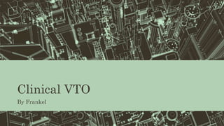 Clinical VTO
By Frankel
 