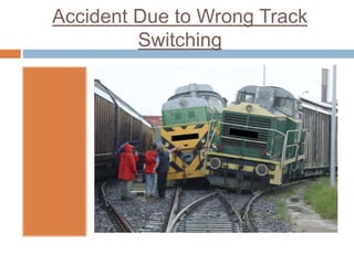 Accident Due to Wrong Track
Switching
 