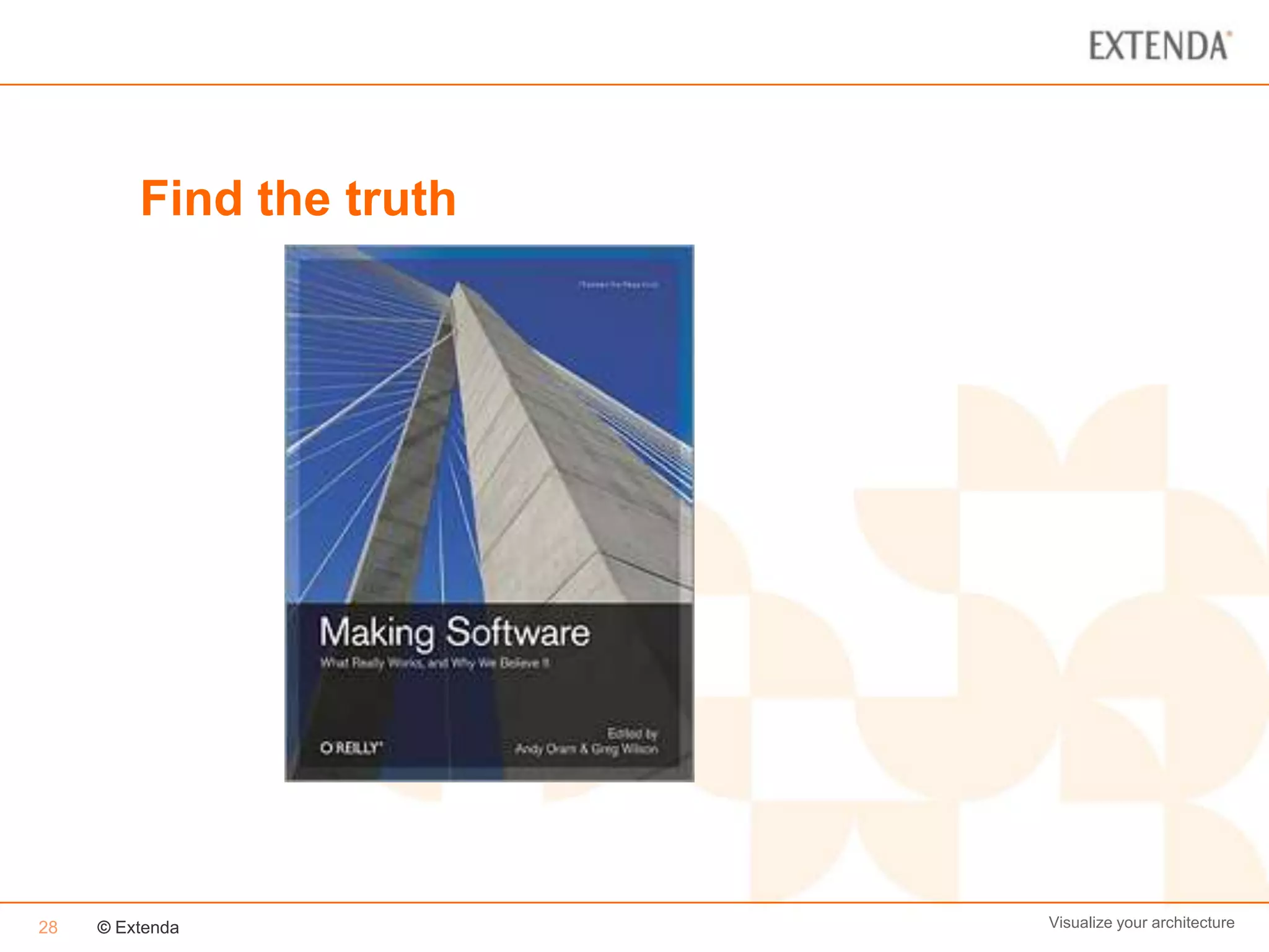 Find the truth




28   © Extenda            Visualize your architecture
 