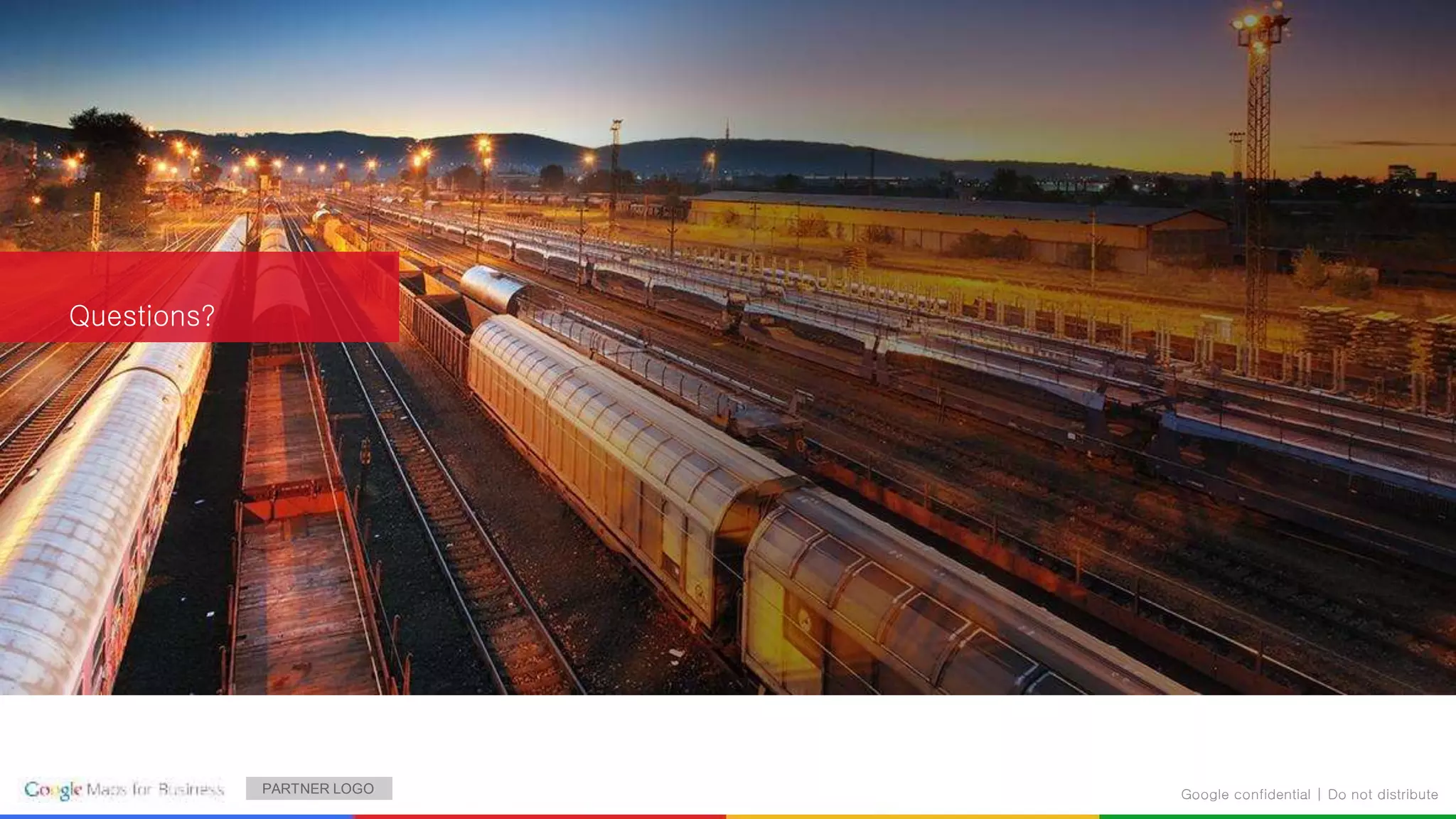 Google confidential | Do not distribute
Questions?
PARTNER LOGO
 