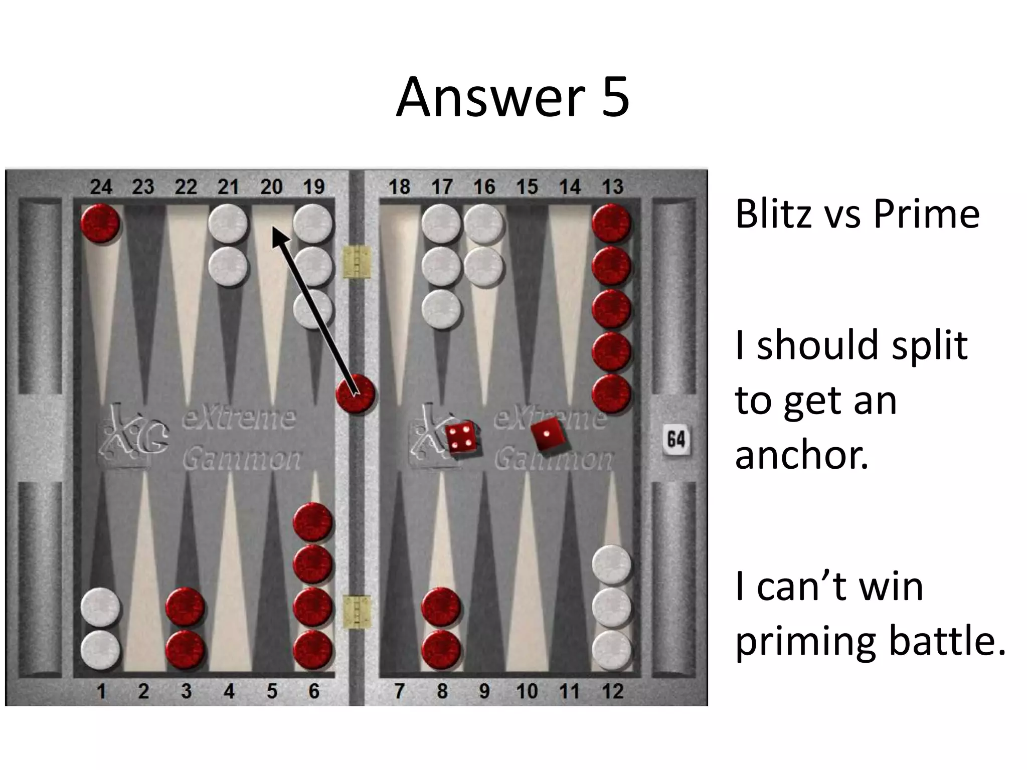 Answer 5
Blitz vs Prime
I should split
to get an
anchor.
I can’t win
priming battle.
 