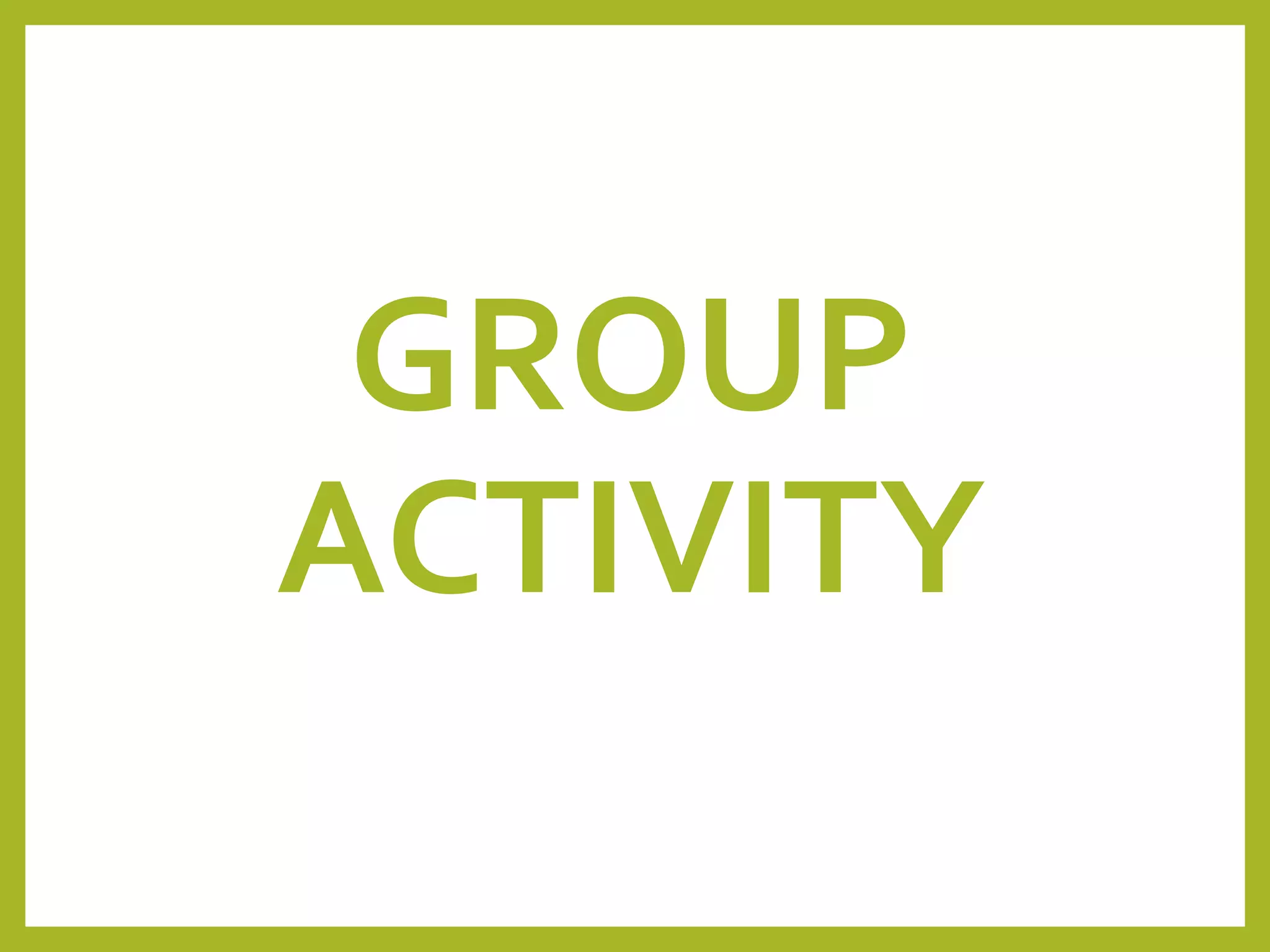 GROUP
ACTIVITY
 