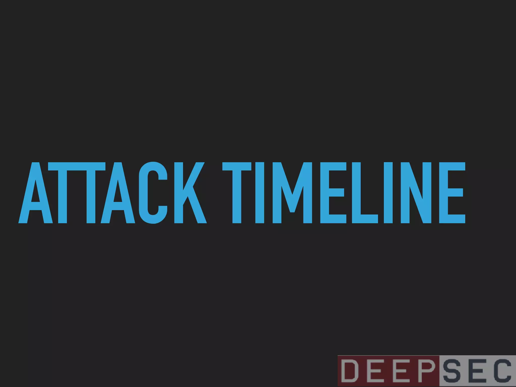 ATTACK TIMELINE
 