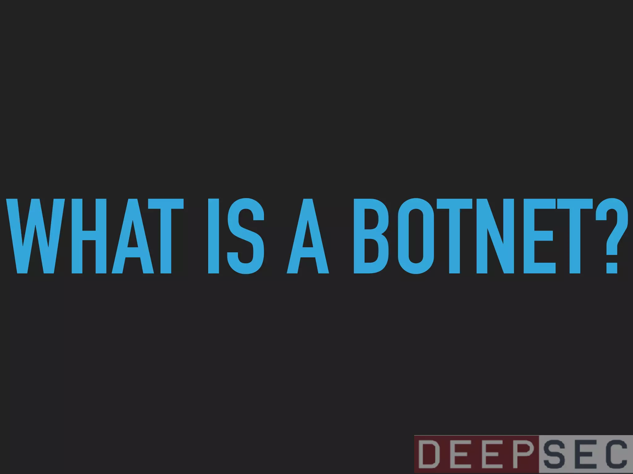 WHAT IS A BOTNET?
 