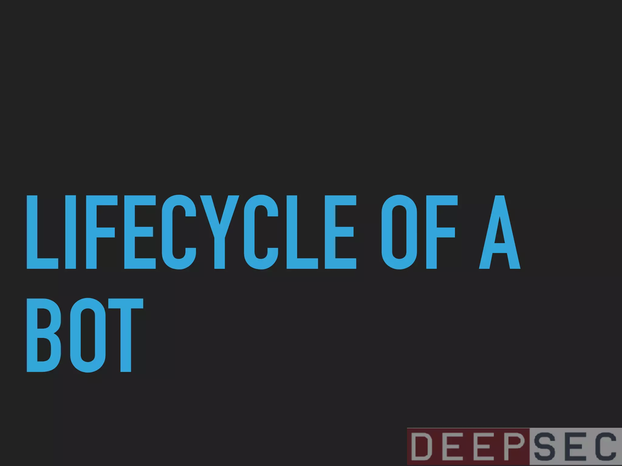LIFECYCLE OF A
BOT
 