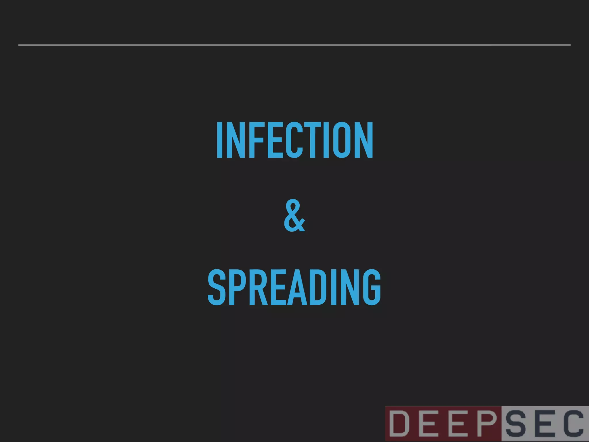 INFECTION
&
SPREADING
 
