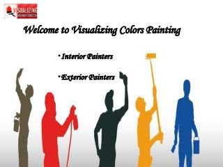 Welcome to Visualizing Colors Painting
•Interior Painters
•Exterior Painters
 