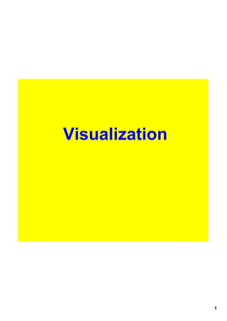 Visualization




                1
 