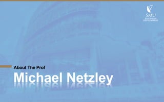 About The Prof 
Michael Netzley 
 