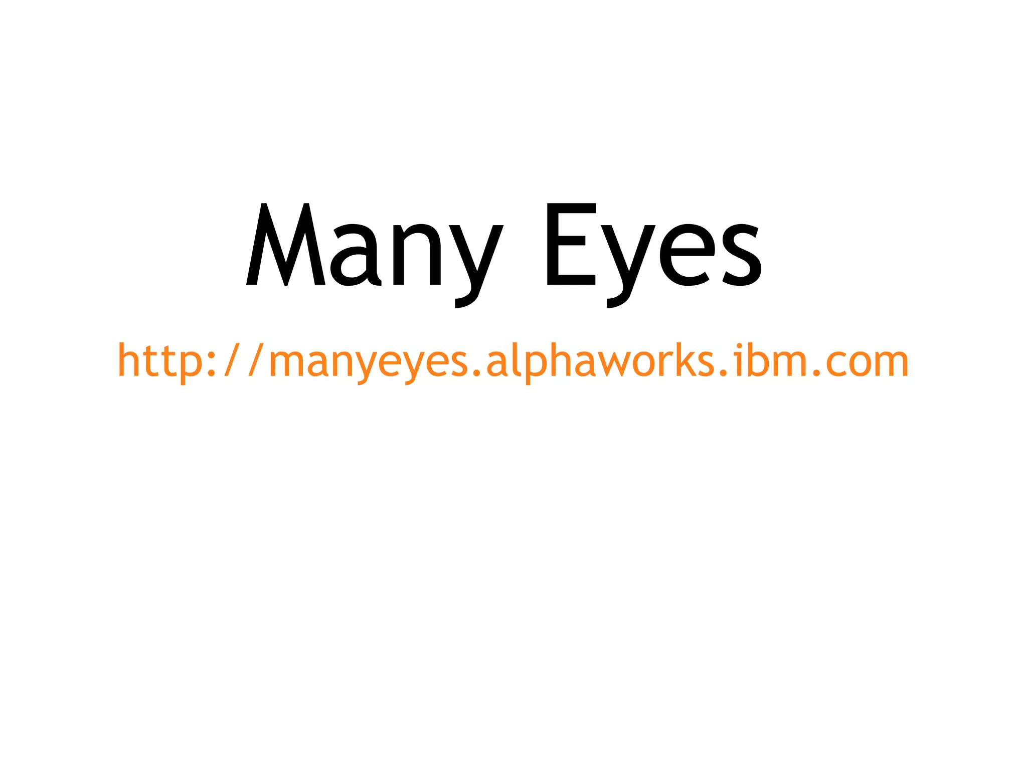 Many Eyes http://manyeyes.alphaworks.ibm.com 