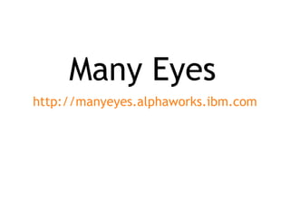 Many Eyes http://manyeyes.alphaworks.ibm.com 
