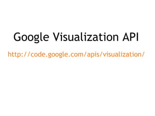 Google Visualization API http://code.google.com/apis/visualization/   