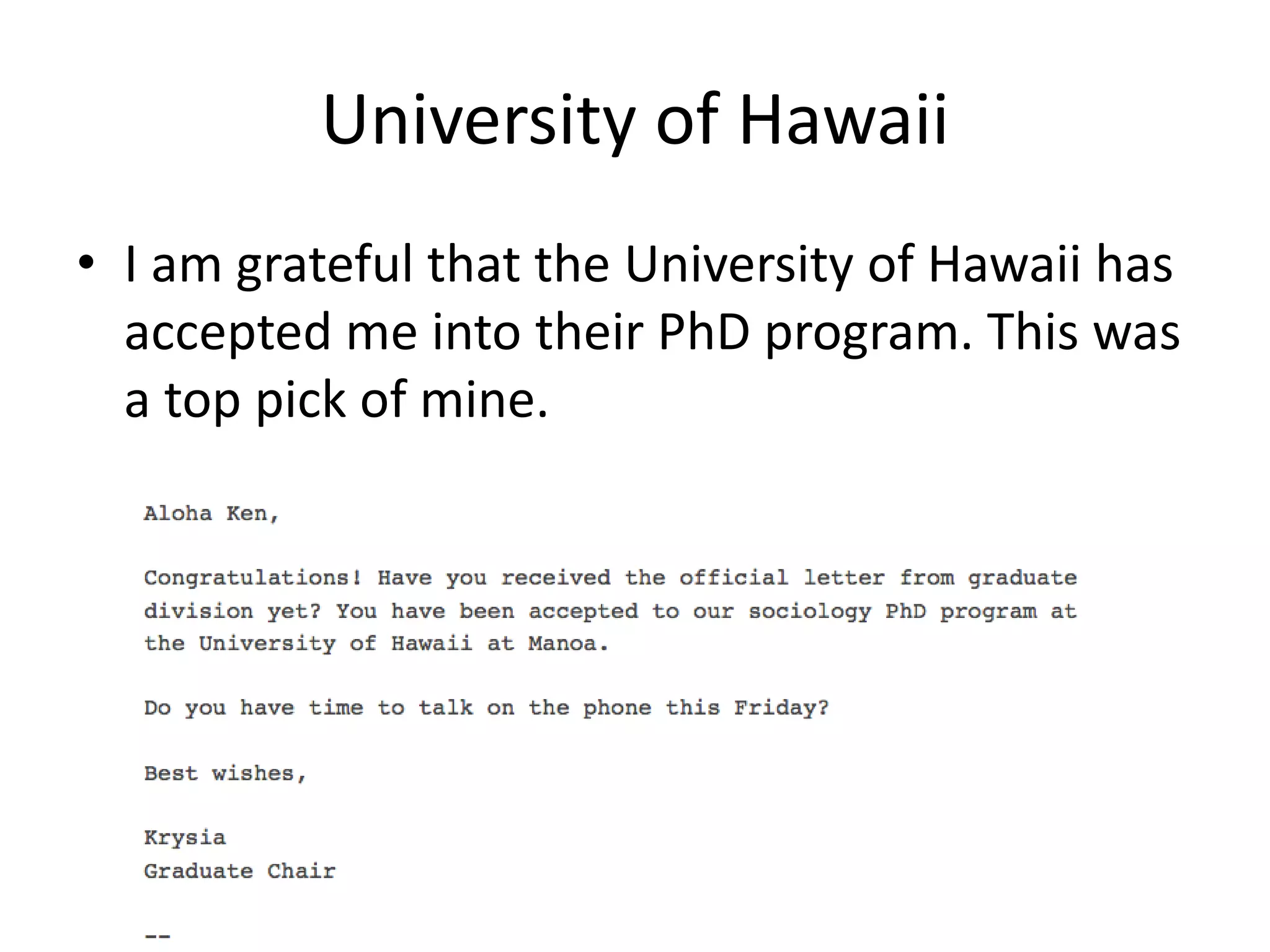 University of Hawaii
• I am grateful that the University of Hawaii has
accepted me into their PhD program. This was
a top pick of mine.
 