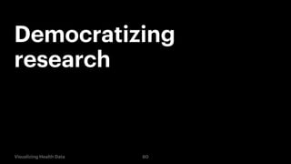 Democratizing
research

Visualizing Health Data

60

 