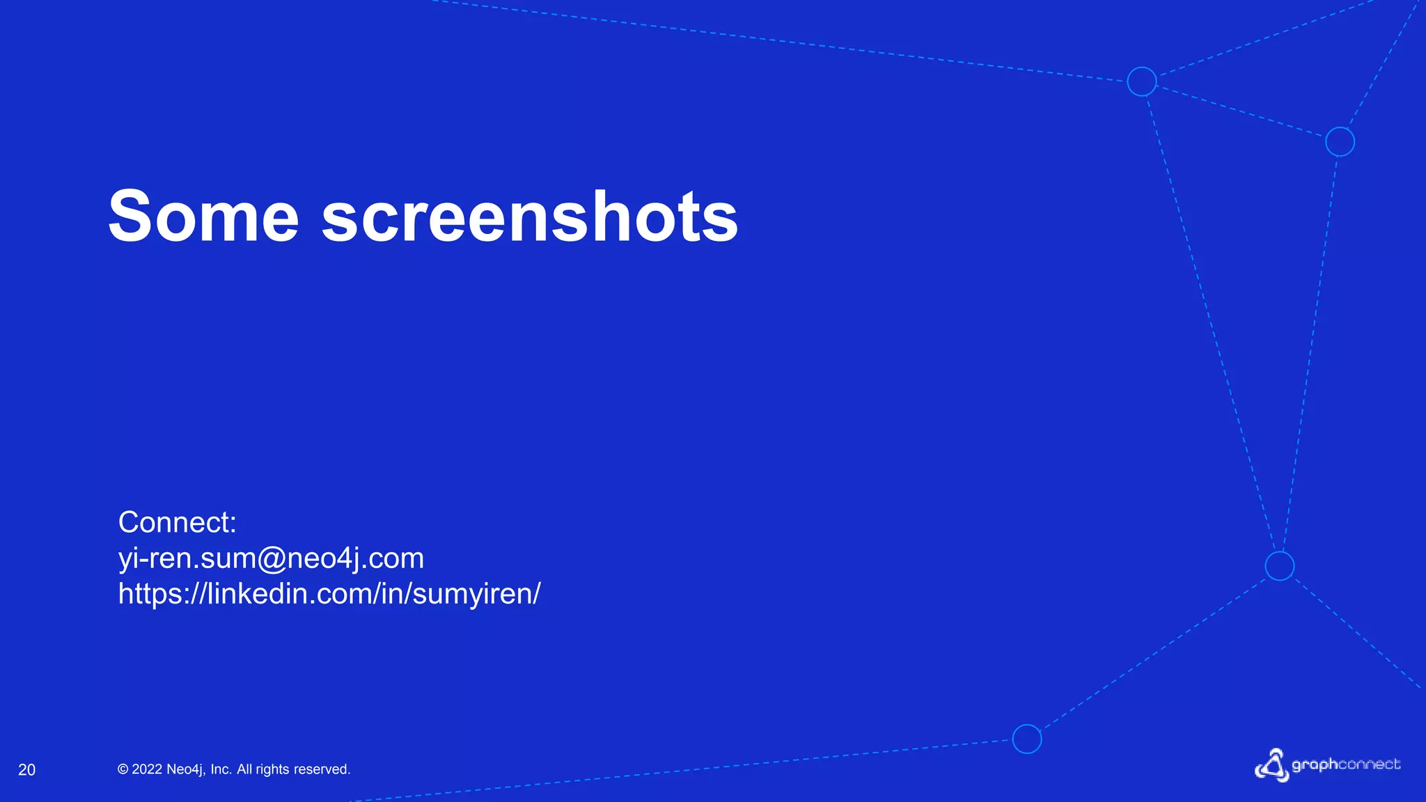 © 2022 Neo4j, Inc. All rights reserved.
20
Some screenshots
Connect:
yi-ren.sum@neo4j.com
https://linkedin.com/in/sumyiren/
 