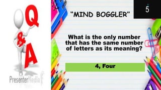 “MIND BOGGLER”
4, Four
 
