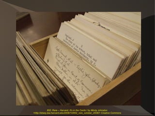 852: Rare – Harvard, It’s in the Cards / by Mindy Johnston
<http://etseq.law.harvard.edu/2008/10/852_rare_october_2008/> Creative Commons
 