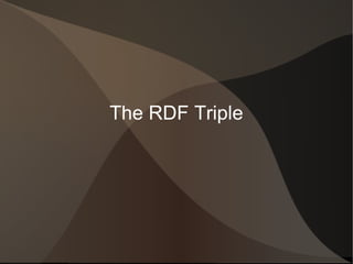 The RDF Triple
 