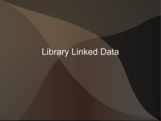 Library Linked Data
 