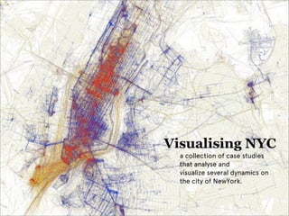 Visualising NYC
  a collection of case studies
  that analyse and
  visualize several dynamics on
  the city of NewYork.
 