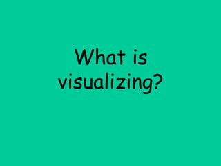 What is
visualizing?
 