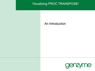 Visualizing PROC TRANSPOSE! An Introduction 