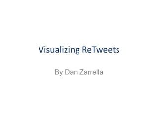 Visualizing ReTweets

   By Dan Zarrella
 