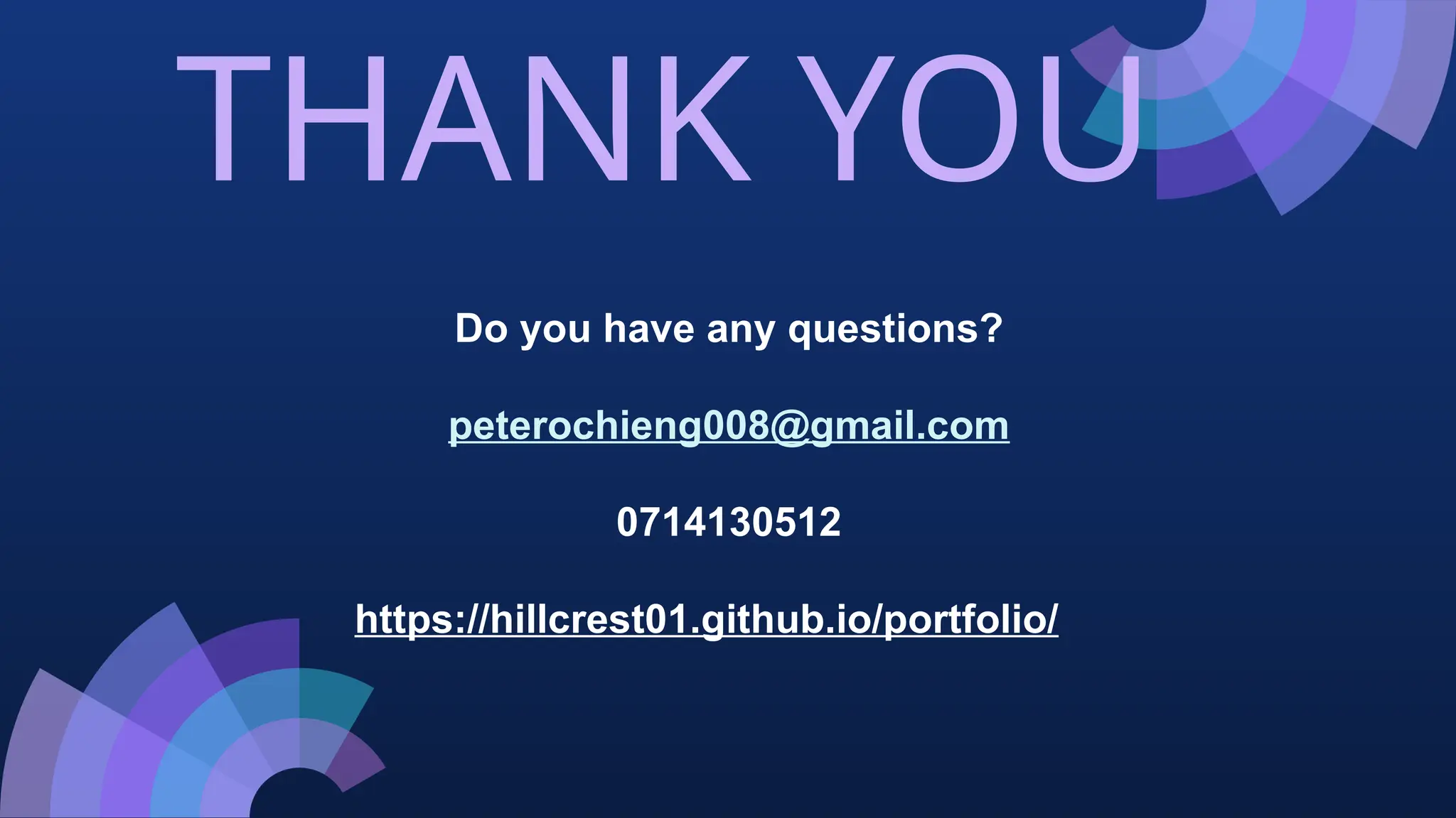 THANK YOU
Do you have any questions?
peterochieng008@gmail.com
0714130512
https://hillcrest01.github.io/portfolio/
 